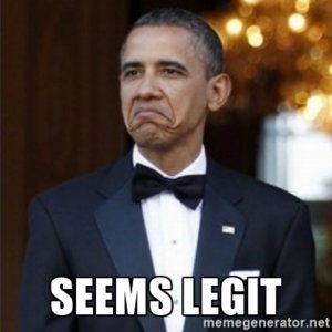 3b66579fc82d41c79997088036f9f115_seems-legit-not-bad-obama-meme-seems-legit_400-400.jpeg