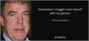 quote-sometimes-i-stagger-even-myself-with-my-genius-jeremy-clarkson-119-14-50.jpg