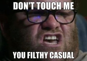 Dont-touch-me-you-filthy-casual.jpg