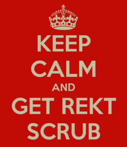 keep-calm-and-get-rekt-scrub.png